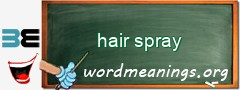 WordMeaning blackboard for hair spray